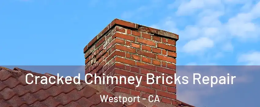 Cracked Chimney Bricks Repair Westport - CA