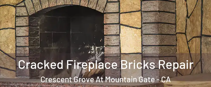 Cracked Fireplace Bricks Repair Crescent Grove At Mountain Gate - CA