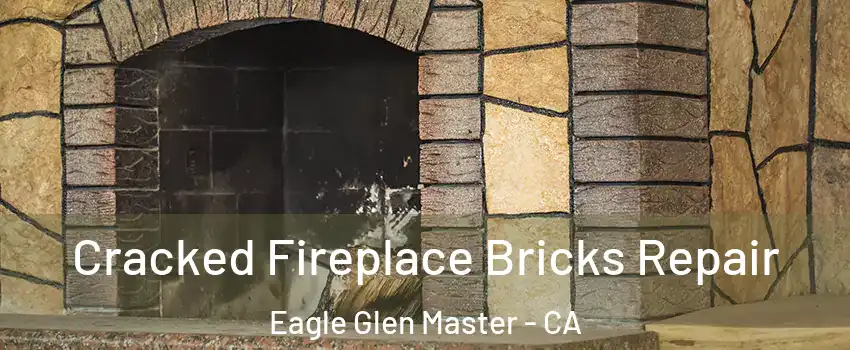 Cracked Fireplace Bricks Repair Eagle Glen Master - CA