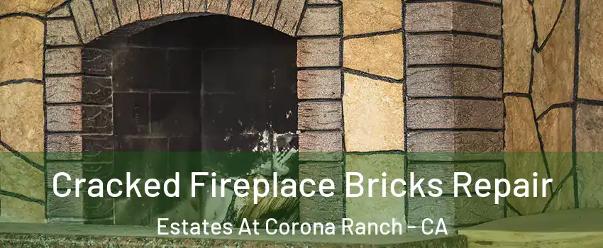 Cracked Fireplace Bricks Repair Estates At Corona Ranch - CA