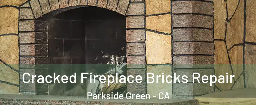 Cracked Fireplace Bricks Repair Parkside Green - CA