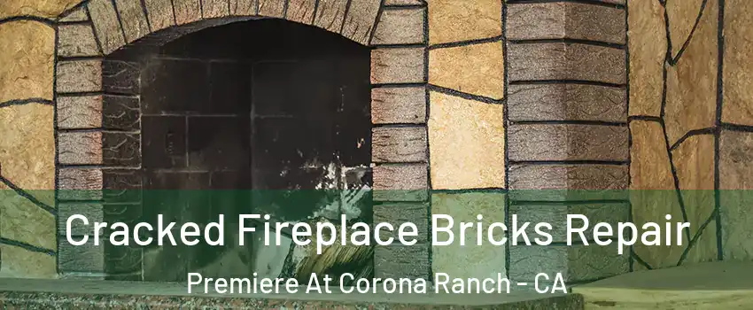 Cracked Fireplace Bricks Repair Premiere At Corona Ranch - CA