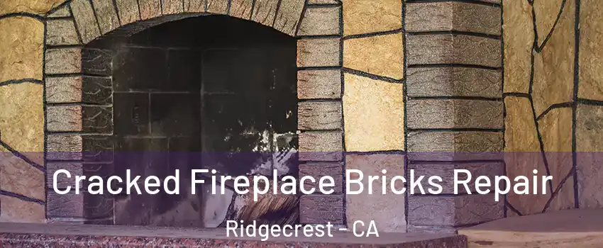 Cracked Fireplace Bricks Repair Ridgecrest - CA