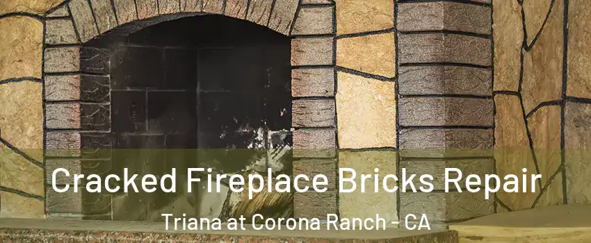 Cracked Fireplace Bricks Repair Triana at Corona Ranch - CA