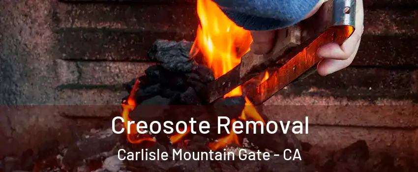 Creosote Removal Carlisle Mountain Gate - CA
