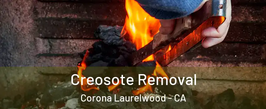 Creosote Removal Corona Laurelwood - CA