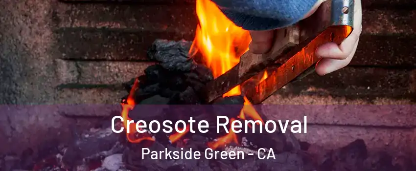 Creosote Removal Parkside Green - CA