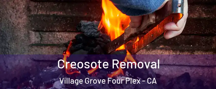 Creosote Removal Village Grove Four Plex - CA