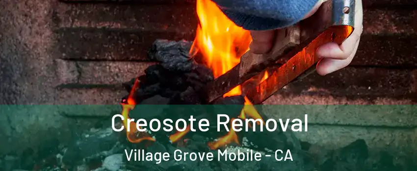 Creosote Removal Village Grove Mobile - CA