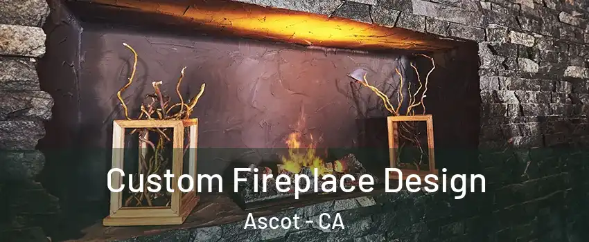 Custom Fireplace Design Ascot - CA