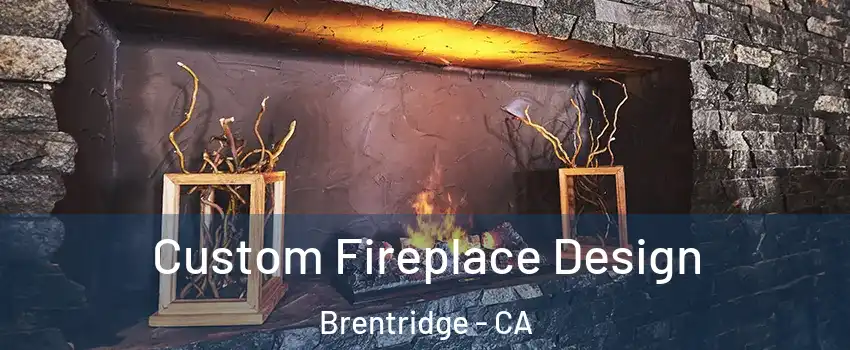 Custom Fireplace Design Brentridge - CA