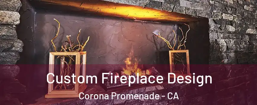 Custom Fireplace Design Corona Promenade - CA
