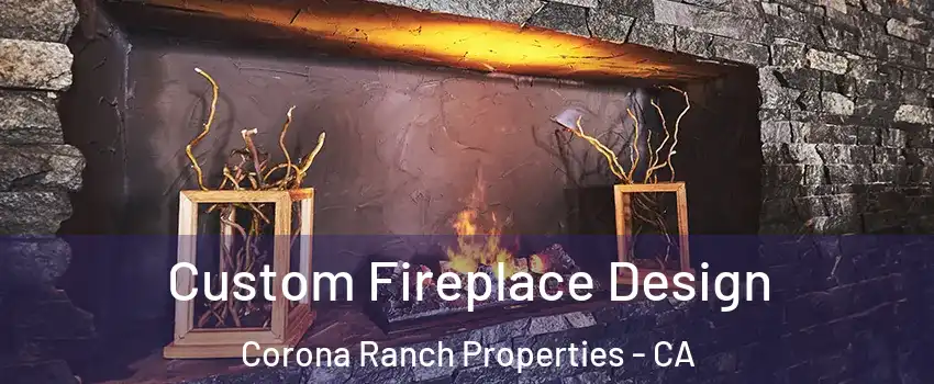 Custom Fireplace Design Corona Ranch Properties - CA