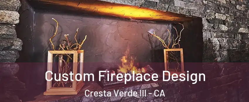 Custom Fireplace Design Cresta Verde III - CA