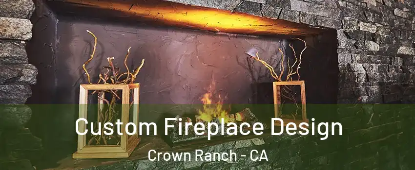 Custom Fireplace Design Crown Ranch - CA