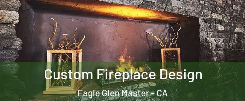 Custom Fireplace Design Eagle Glen Master - CA