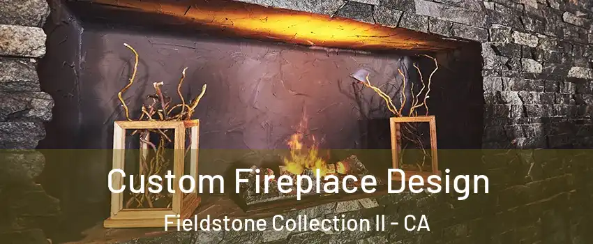 Custom Fireplace Design Fieldstone Collection II - CA