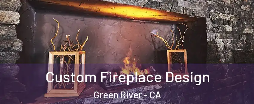 Custom Fireplace Design Green River - CA