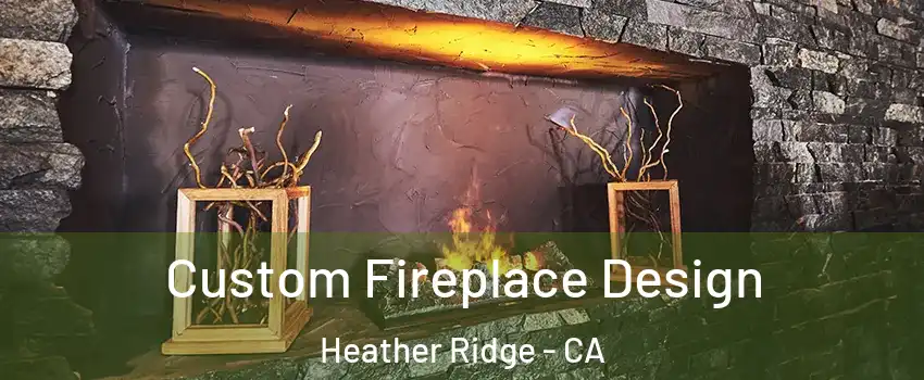Custom Fireplace Design Heather Ridge - CA