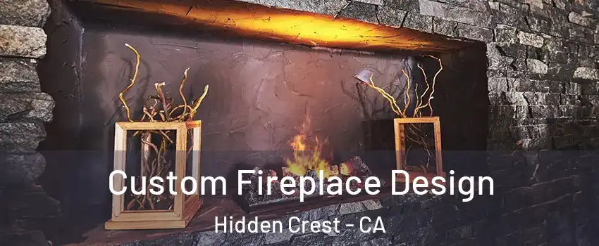 Custom Fireplace Design Hidden Crest - CA