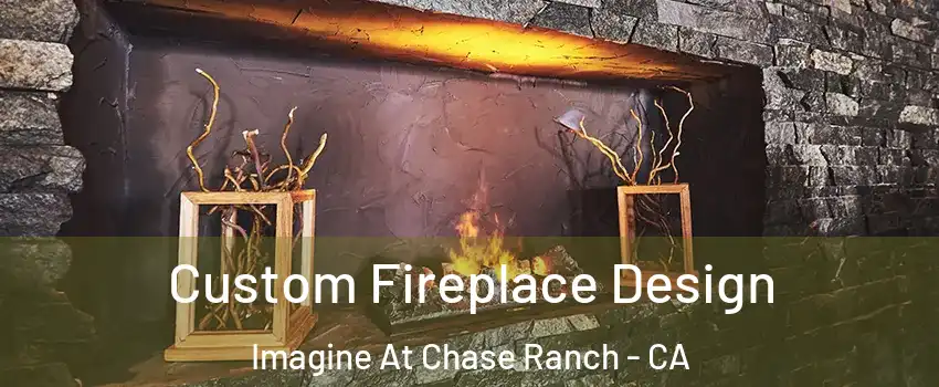 Custom Fireplace Design Imagine At Chase Ranch - CA