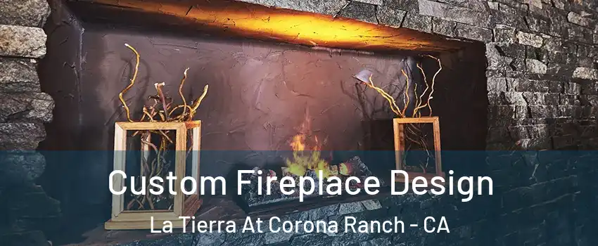 Custom Fireplace Design La Tierra At Corona Ranch - CA