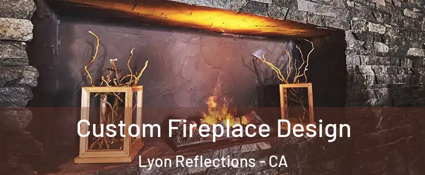Custom Fireplace Design Lyon Reflections - CA