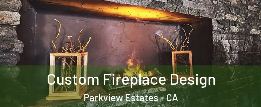 Custom Fireplace Design Parkview Estates - CA