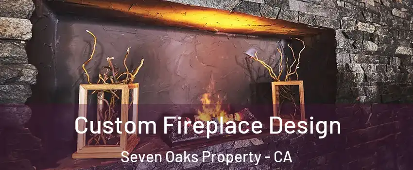 Custom Fireplace Design Seven Oaks Property - CA