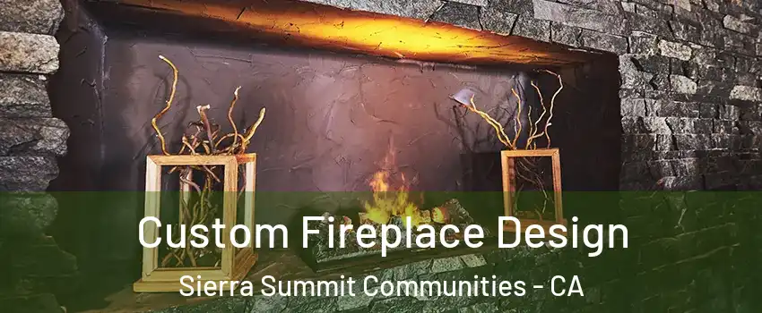 Custom Fireplace Design Sierra Summit Communities - CA