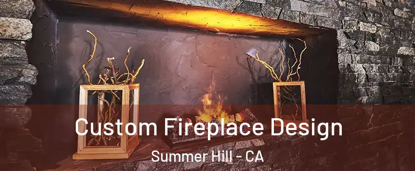 Custom Fireplace Design Summer Hill - CA