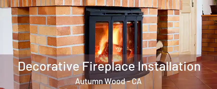 Decorative Fireplace Installation Autumn Wood - CA