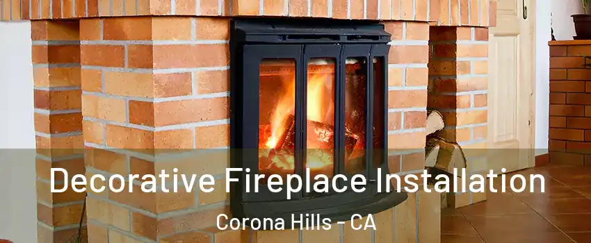 Decorative Fireplace Installation Corona Hills - CA