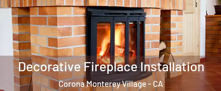 Decorative Fireplace Installation Corona Monterey Village - CA
