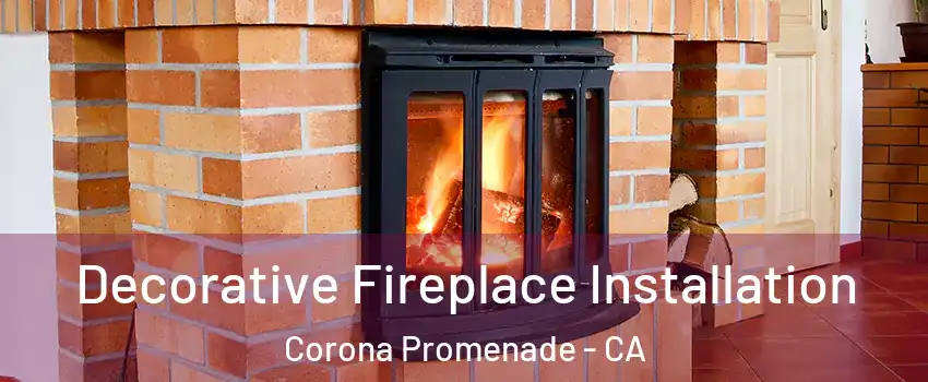 Decorative Fireplace Installation Corona Promenade - CA