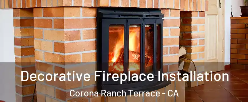 Decorative Fireplace Installation Corona Ranch Terrace - CA