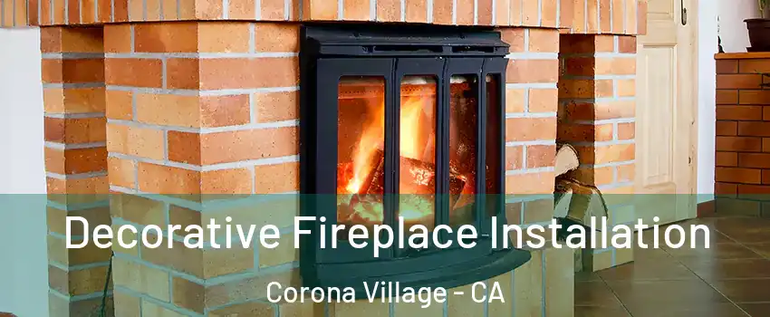 Decorative Fireplace Installation Corona Village - CA
