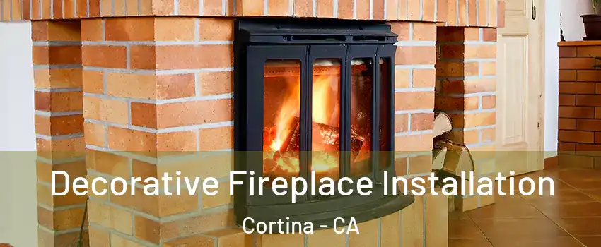 Decorative Fireplace Installation Cortina - CA