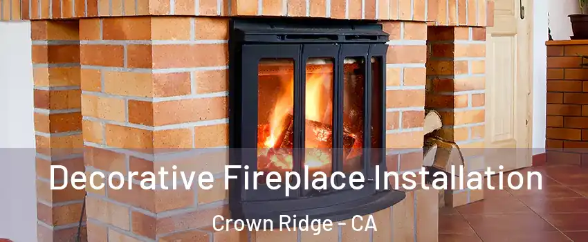 Decorative Fireplace Installation Crown Ridge - CA