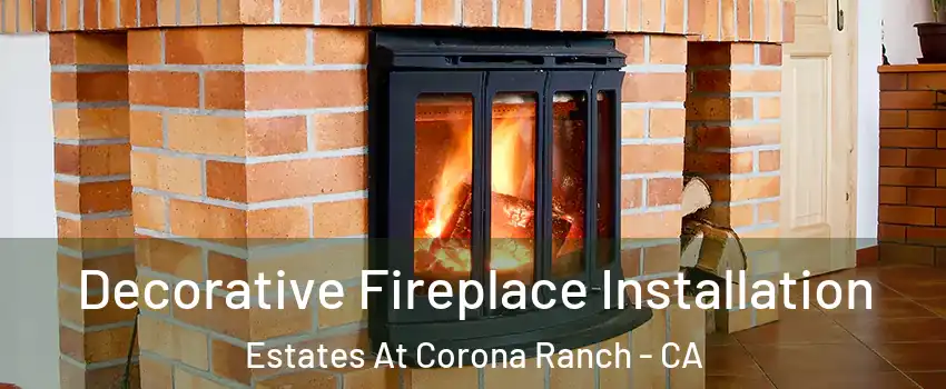Decorative Fireplace Installation Estates At Corona Ranch - CA