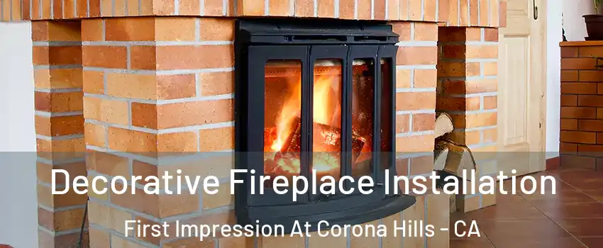 Decorative Fireplace Installation First Impression At Corona Hills - CA