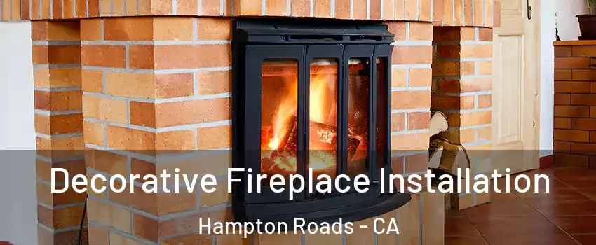 Decorative Fireplace Installation Hampton Roads - CA