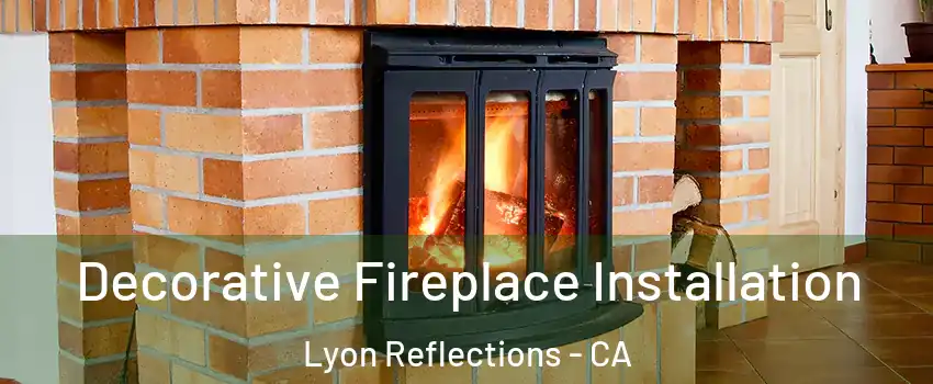 Decorative Fireplace Installation Lyon Reflections - CA