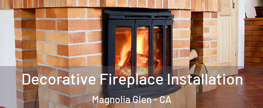 Decorative Fireplace Installation Magnolia Glen - CA