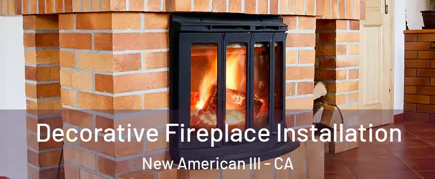 Decorative Fireplace Installation New American III - CA