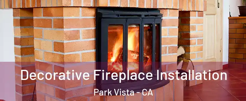 Decorative Fireplace Installation Park Vista - CA