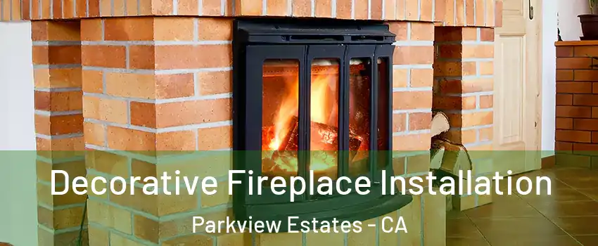 Decorative Fireplace Installation Parkview Estates - CA