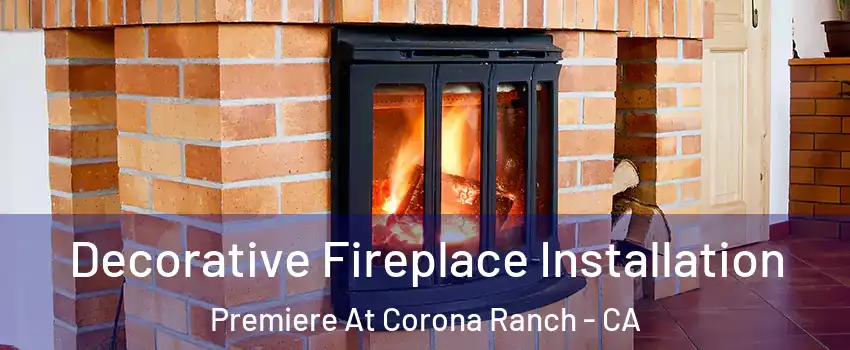 Decorative Fireplace Installation Premiere At Corona Ranch - CA