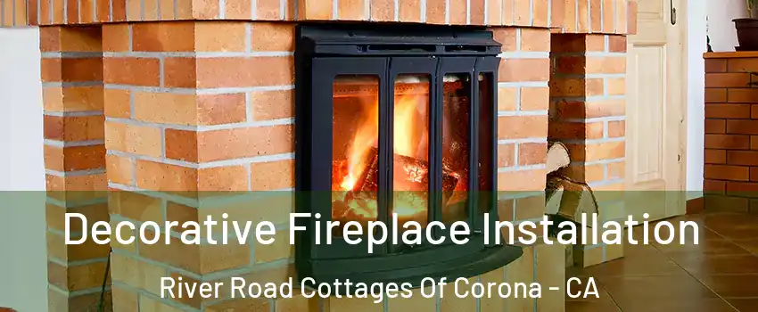 Decorative Fireplace Installation River Road Cottages Of Corona - CA
