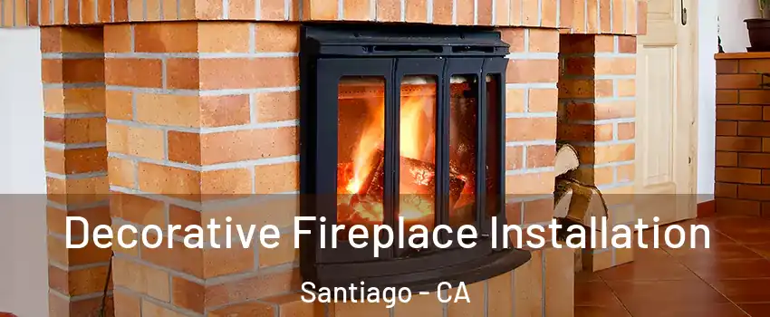 Decorative Fireplace Installation Santiago - CA